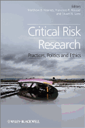 Critical Risk Research: Practices, Politics and Ethics