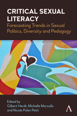 Critical Sexual Literacy: Forecasting Trends in Sexual Politics, Diversity and Pedagogy - Herdt, Gilbert (Editor), and Marzullo, Michelle (Editor), and Petit, Nicole Polen (Editor)
