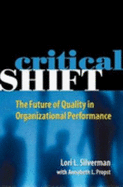 Critical Shift: The Future of Quality in Organizational Performance - Silverman, Lori L, and Propst, Annabeth L