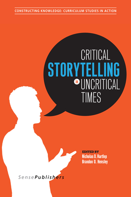 Critical Storytelling in Uncritical Times: Stories Disclosed in a Cultural Foundations of Education Course - Hartlep, Nicholas D, and Hensley, Brandon O