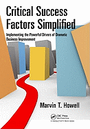 Critical Success Factors Simplified: Implementing the Powerful Drivers of Dramatic Business Improvement