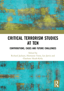 Critical Terrorism Studies at Ten: Contributions, Cases and Future Challenges
