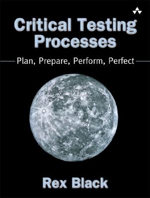 Critical Testing Processes: Plan, Prepare, Perform, Perfect - Black, Rex
