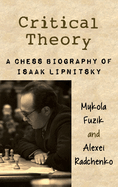 Critical Theory: A Chess Biography of Isaak Lipnitsky