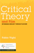 Critical Theory and Film: Rethinking Ideology Through Film Noir
