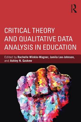 Critical Theory and Qualitative Data Analysis in Education - Winkle-Wagner, Rachelle (Editor), and Lee-Johnson, Jamila (Editor), and Gaskew, Ashley N (Editor)
