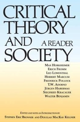 Critical Theory and Society: A Reader - Bronner, Stephen Eric (Editor), and Kellner, Douglas MacKay (Editor)