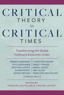 Critical Theory in Critical Times: Transforming the Global Political and Economic Order