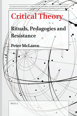 Critical Theory: Rituals, Pedagogies and Resistance - McLaren, Peter