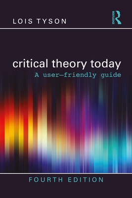 Critical Theory Today: A User-Friendly Guide - Tyson, Lois