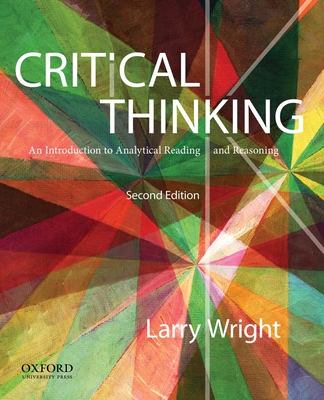 Critical Thinking: An Introduction to Analytical Reading and Reasoning - Wright, Larry