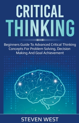 Critical Thinking: Beginners Guide to Advanced Critical Thinking ...