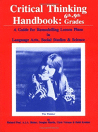 Critical Thinking Handbook, 6th-9th Grades: A Guide for Remodelling Lesson Plans in Language Arts, Social Studies, & Science