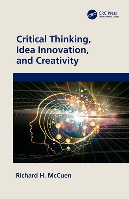 Critical Thinking, Idea Innovation, and Creativity - McCuen, Richard H