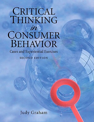 Critical Thinking in Consumer Behavior: Cases and Experiential Exercises - Graham, Judy