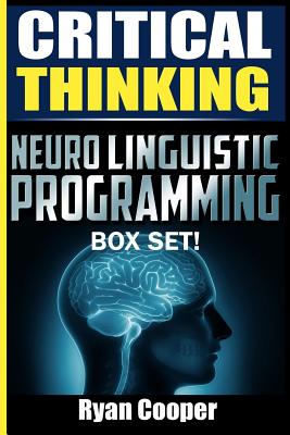 Critical Thinking Neuro Linguistic Programming Box Set! - Cooper, Ryan