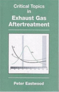 Critical Topics in Exhaust Gas Aftertreatment - Eastwood, P G, and Eastwood, Peter, and Eastwood, E G