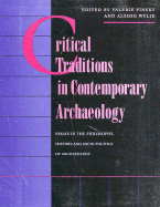 Critical Traditions in Contemporary Archaeology: Essays in the Philosophy, History, and Socio-Politics of Archaeology