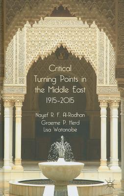 Critical Turning Points in the Middle East: 1915 - 2015 - Al-Rodhan, N., and Herd, G., and Watanabe, L.