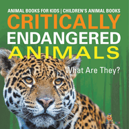 Critically Endangered Animals: What Are They? Animal Books for Kids Children's Animal Books