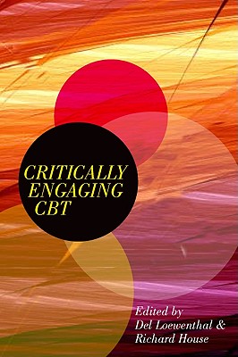 Critically Engaging CBT - Loewenthal, del (Editor), and House, Richard (Editor)