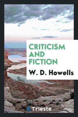 Criticism and Fiction - Howells, W D