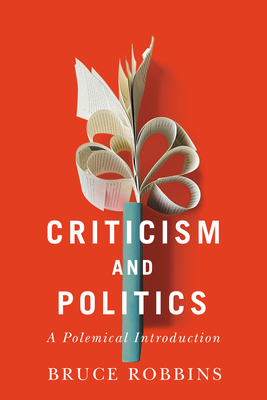 Criticism and Politics: A Polemical Introduction - Robbins, Bruce