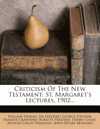 Criticism of the New Testament; St. Margaret's Lectures, 1902