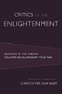 Critics of the Enlightenment: Readings in the French Counter-Revolutionary Tradition
