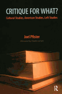 Critique for What?: Cultural Studies, American Studies, Left Studies