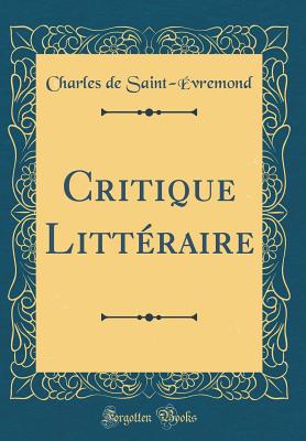 Critique Littraire (Classic Reprint) - Saint-Evremond, Charles De