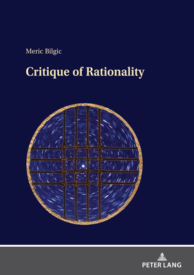 Critique of Rationality - Bilgic, Meric