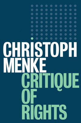 Critique of Rights - Menke, Christoph, and Turner, Christopher (Translated by)