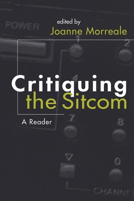 Critiquing the Sitcom - Morreale, Joanne (Editor)