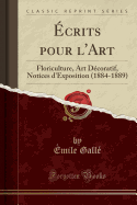 ?crits Pour l'Art: Floriculture, Art D?coratif, Notices d'Exposition (1884-1889) (Classic Reprint)