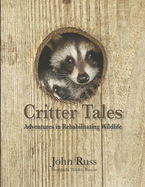 Critter Tales: Adventures in Rehabilitating Wildlife