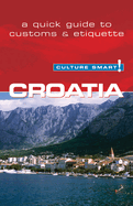 Croatia - Culture Smart!: The Essential Guide to Customs & Culture
