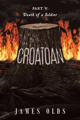 Croatoan: Part V Death of a Soldier - Olds, James