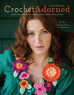 Crochet Adorned: Reinvent Your Wardrobe with Crocheted Accents, Embellishments, and Trims