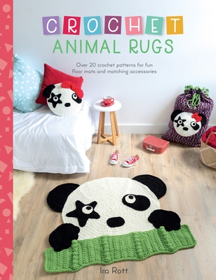 Crochet Animal Rugs: Over 20 Crochet Patterns for Fun Floor Mats and Matching Accessories - Rott, Ira