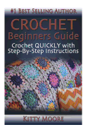 Crochet Beginners Guide: Crochet Quickly with Step-By-Step Instructions