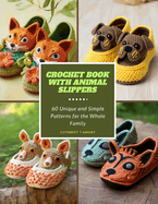 Crochet Book with Animal Slippers: 60 Unique and Simple Patterns for the Whole Family