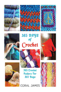 Crochet (Crochet Patterns, Crochet Books, Knitting Patterns): 365 Days of Crochet: 365 Crochet Patterns for 365 Days (Crochet, Crochet for Beginners, Crochet Afghans)