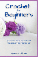 Crochet fo Beginners: The Essential Step by Step Guide, with Illustrations and Instructions, to Learn Crocheting in a Quick and Easy Way