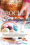 Crochet for Beginners: The Essential Guide to Start Crocheting form Now. Create your First Patterns in Only 1 Day with Easy-to-Follow Illustrations.