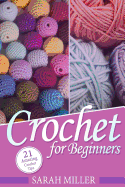 Crochet: How to Crochet for Beginners: 21 Amazing Tips and Tricks for Crochet Patterns and Stitches