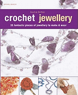 Crochet Jewellery: 35 Fantastic Pieces of Jewellery to Make and Wear