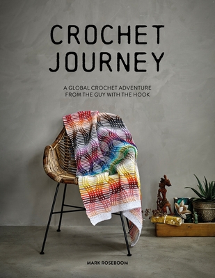 Crochet Journey: A Global Crochet Adventure from the Guy with the Hook - Roseboom, Mark