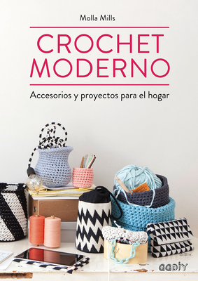 Crochet Moderno: Accesorios Y Proyectos Para El Hogar - Mills, Molla