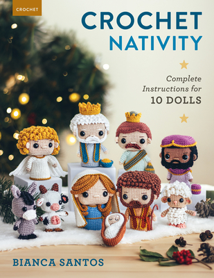 Crochet Nativity: Complete Instructions for 10 Dolls - Santos, Bianca